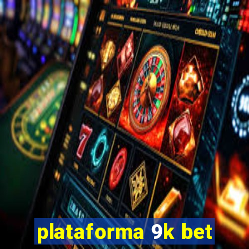 plataforma 9k bet